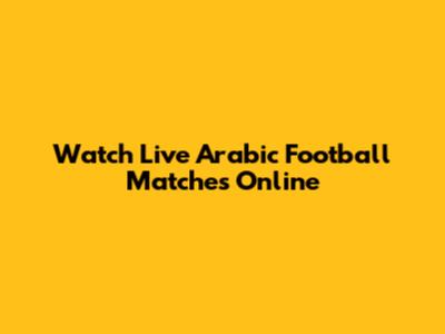 Watch Live Arabic Football Matches Online