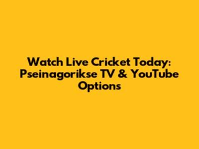 Watch Live Cricket Today: Pseinagorikse TV & YouTube Options