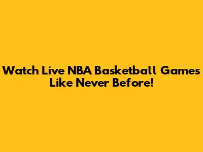 Watch Live NBA Basketball Games Like Never Before!