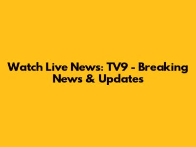 Watch Live News: TV9 - Breaking News & Updates