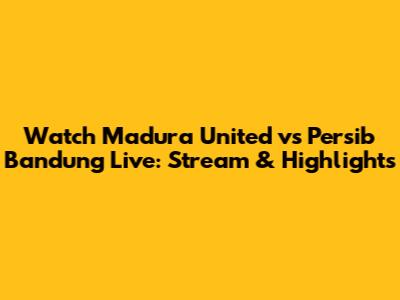 Watch Madura United vs Persib Bandung Live: Stream & Highlights