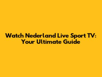 Watch Nederland Live Sport TV: Your Ultimate Guide
