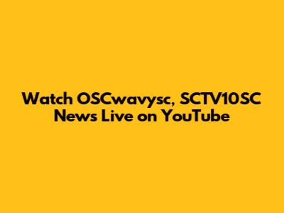 Watch OSCwavysc, SCTV10SC News Live on YouTube