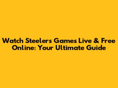 Watch Steelers Games Live & Free Online: Your Ultimate Guide