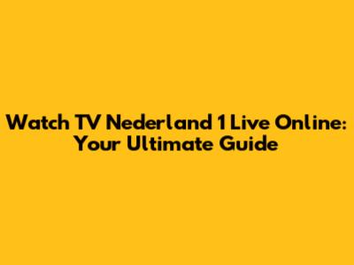 Watch TV Nederland 1 Live Online: Your Ultimate Guide