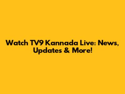 Watch TV9 Kannada Live: News, Updates & More!