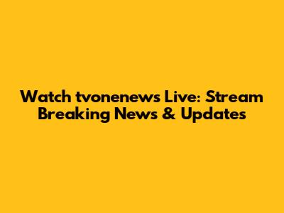 Watch tvonenews Live: Stream Breaking News & Updates