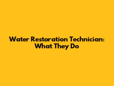 Water Restoration Technician: What They Do