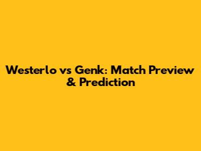 Westerlo vs Genk: Match Preview & Prediction
