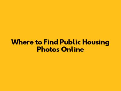 Where to Find Public Housing Photos Online