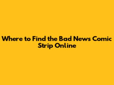 Where to Find the 'Bad News' Comic Strip Online
