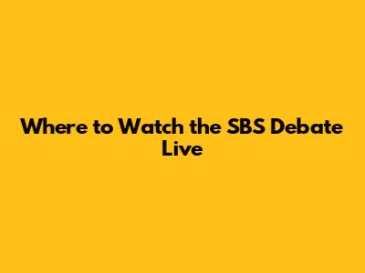 Where to Watch the SBS Debate Live