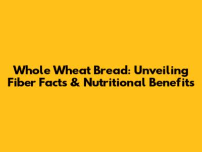 Whole Wheat Bread: Unveiling Fiber Facts & Nutritional Benefits