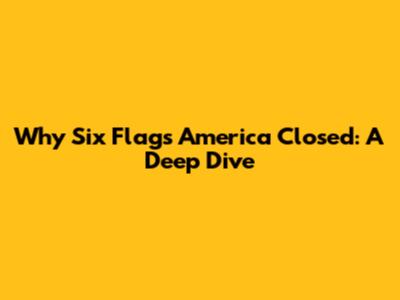Why Six Flags America Closed: A Deep Dive
