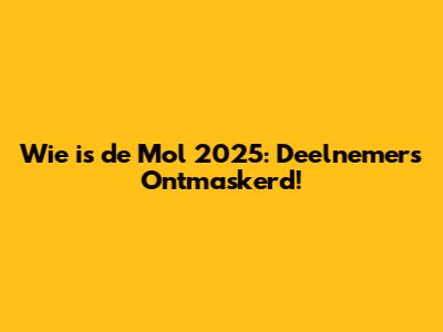 Wie is de Mol 2025: Deelnemers Ontmaskerd!