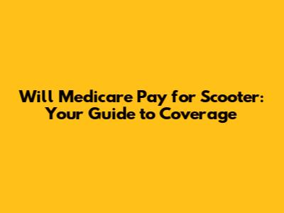 Will Medicare Pay for Scooter: Your Guide to Coverage