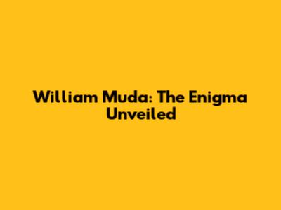William Muda: The Enigma Unveiled