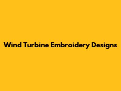 Wind Turbine Embroidery Designs