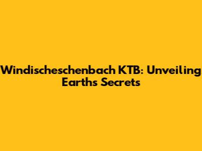 Windischeschenbach KTB: Unveiling Earth's Secrets