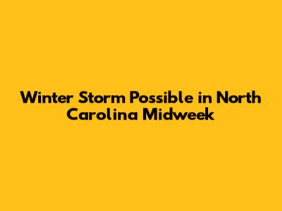 Winter Storm Possible in North Carolina Midweek