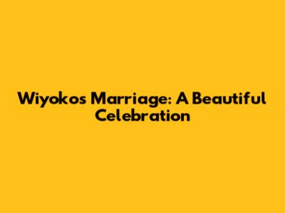 Wiyoko's Marriage: A Beautiful Celebration