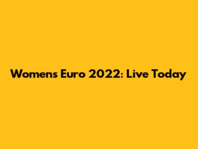 Women's Euro 2022: Live Today