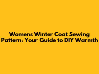 Women's Winter Coat Sewing Pattern: Your Guide to DIY Warmth