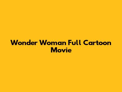 Wonder Woman Full Cartoon Movie