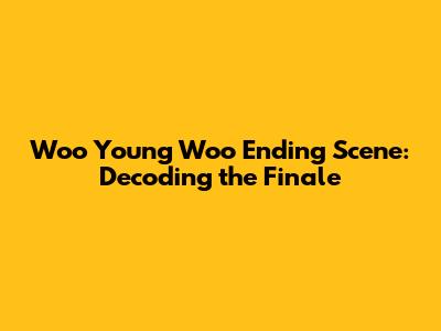 Woo Young Woo Ending Scene: Decoding the Finale