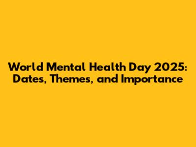 World Mental Health Day 2025: Dates, Themes, and Importance