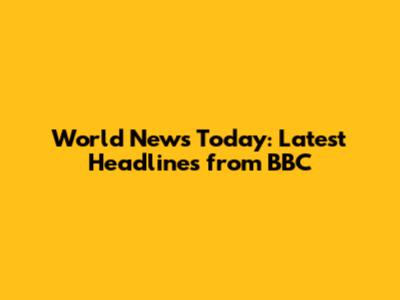 World News Today: Latest Headlines from BBC