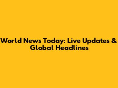 World News Today: Live Updates & Global Headlines