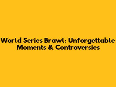 World Series Brawl: Unforgettable Moments & Controversies