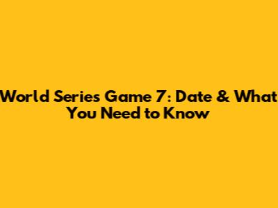 World Series Game 7: Date & What You Need to Know