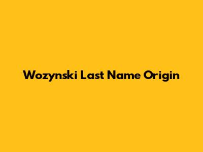 Wozynski Last Name Origin