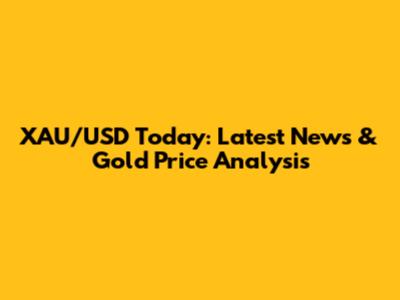 XAU/USD Today: Latest News & Gold Price Analysis
