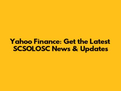Yahoo Finance: Get the Latest SCSOLOSC News & Updates