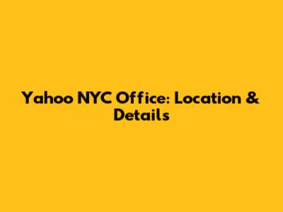 Yahoo NYC Office: Location & Details