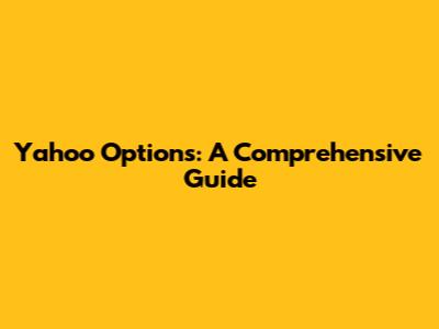 Yahoo Options: A Comprehensive Guide