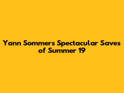 Yann Sommer's Spectacular Saves of Summer '19