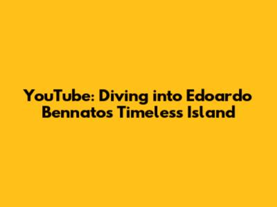 YouTube: Diving into Edoardo Bennato's Timeless Island
