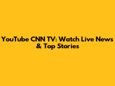 YouTube CNN TV: Watch Live News & Top Stories
