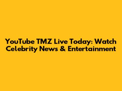 YouTube TMZ Live Today: Watch Celebrity News & Entertainment