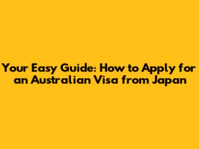 Your Easy Guide: How to Apply for an Australian Visa from Japan