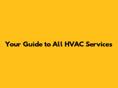 Your Guide to All HVAC Services
