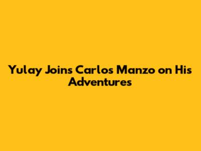 Yulay Joins Carlos Manzo on His Adventures