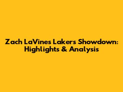 Zach LaVine's Lakers Showdown: Highlights & Analysis