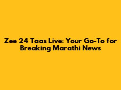 Zee 24 Taas Live: Your Go-To for Breaking Marathi News