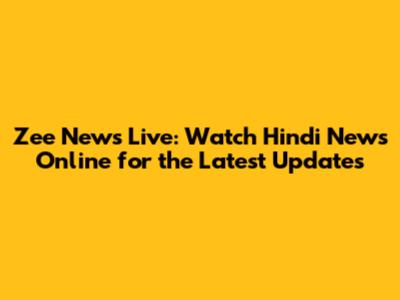 Zee News Live: Watch Hindi News Online for the Latest Updates