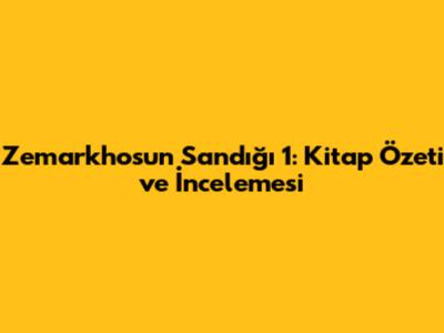 Zemarkhosun Sandığı 1: Kitap Özeti ve İncelemesi